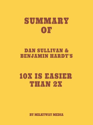 cover image of Summary of Dan Sullivan & Benjamin Hardy's 10x Is Easier Than 2x